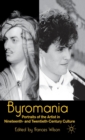 Byromania : Portraits of the Artist in Nineteenth- and Twentieth-Century Culture - Book
