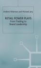 Retail Power Plays : From Trading to Brand Leadership - Book