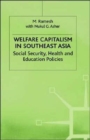Welfare Capitalism in Southeast Asia : Social Security, Health and Education Policies - Book