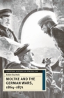 Moltke and the German Wars, 1864-1871 - Book