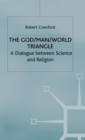 The God/Man/World Triangle : A Dialogue Between Science and Religion - Book