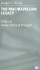 The Machiavellian Legacy : Essays in Italian Political Thought - Book