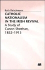Catholic Nationalism in the Irish Revival : A Study of Canon Sheehan, 1852-1913 - Book