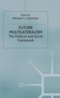 Future Multilateralism : The Political and Social Framework - Book