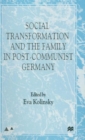 Social Transformation and the Family in Post-Communist Germany - Book