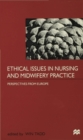 Ethical Issues in Nursing and Midwifery Practice : A European Perspective - Book