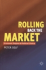 Rolling Back the Market : Economic Dogma and Political Choice - Book