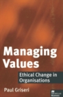 Managing Values : Ethical Change in Organisations - Book