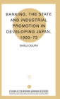 Banking, The State and Industrial Promotion in Developing Japan, 1900-73 - Book