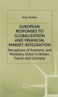 European Responses to Globalization and Financial Market Integration : Perceptions of Economic and Monetary Union in Britain, France and Germany - Book