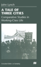 A Tale of Three Cities : Comparative Studies in Working-Class Life - Book