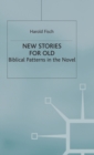 New Stories for Old : Biblical Patterns in the Novel - Book