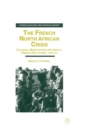 The French North African Crisis : Colonial Breakdown and Anglo-French Relations, 1945-62 - Book