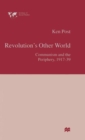 Revolution’s Other World : Communism and the Periphery, 1917–39 - Book