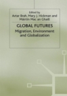 Global Futures : Migration, Environment and Globalization - Book
