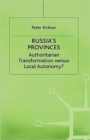Russia's Provinces : Authoritarian Transformation versus Local Autonomy? - Book