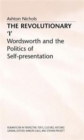 The Revolutionary 'I' : Wordsworth and the Politics of Self-Presentation - Book