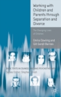 Working with Children and Parents through Separation and Divorce : The Changing Lives of Children - Book