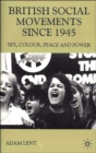 British Social Movements since 1945 : Sex, Colour, Peace and Power - Book