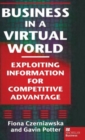 Business in a Virtual World : Exploiting Information for Competitive Advantage - Book