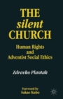 The Silent Church : Human Rights and Adventist Social Ethics - Book