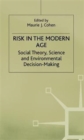 Risk in the Modern Age : Social Theory, Science and Environmental Decision-Making - Book