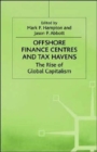 Offshore Finance Centres and Tax Havens : The Rise of Global Capital - Book