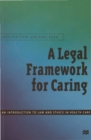 A Legal Framework for Caring : An introduction to law and ethics in health care - Book