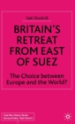 Britain’s Retreat from East of Suez : The Choice between Europe and the World? - Book