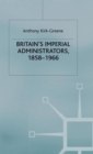 Britain's Imperial Administrators, 1858-1966 - Book