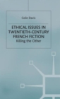Ethical Issues in Twentieth Century French Fiction : Killing the Other - Book