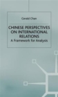 Chinese Perspectives on International Relations : A Framework for Analysis - Book