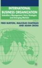 International Business Organization : Subsidiary Management, Entry Strategies and Emerging Markets - Book