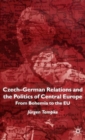 Czech-German Relations and the Politics of Central Europe : From Bohemia to the EU - Book