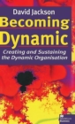 Becoming Dynamic : Creating and Sustaining the Dynamic Organisation - Book
