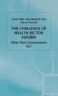 The Challenge of Health Sector Reform : What Must Governments Do? - Book