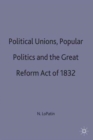 Political Unions, Popular Politics and the Great Reform Act of 1832 - Book