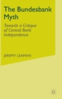 The Bundesbank Myth : Towards a Critique of Central Bank Independence - Book