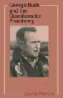 George Bush and the Guardianship Presidency - Book