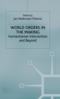 World Orders in the Making : Humanitarian Intervention and Beyond - Book