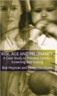 Risk, Age and Pregnancy : A Case Study of Prenatal Genetic Screening and Testing - Book