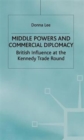 Middle Powers & Commercial Diplomacy : British Influence at the Kennedy Trade Round - Book