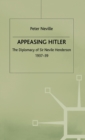 Appeasing Hitler : The Diplomacy of Sir Nevile Henderson, 1937-39 - Book