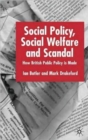 Social Policy, Social Welfare and Scandal : How British Public Policy is Made - Book