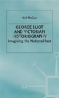 George Eliot and Victorian Historiography : Imagining the National Past - Book