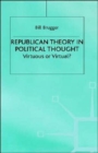 Republican Theory in Political Thought : Virtuous or Virtual? - Book