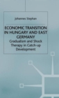 Economic Transition in Hungary and East Germany : Gradualism, Shock Therapy and Catch-Up Development - Book