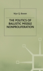 The Politics of Ballistic Missile Nonproliferation - Book
