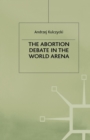 The Abortion Debate in the World Arena - Book