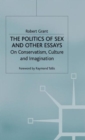 The Politics of Sex and Other Essays : On Conservatism, Culture and Imagination - Book